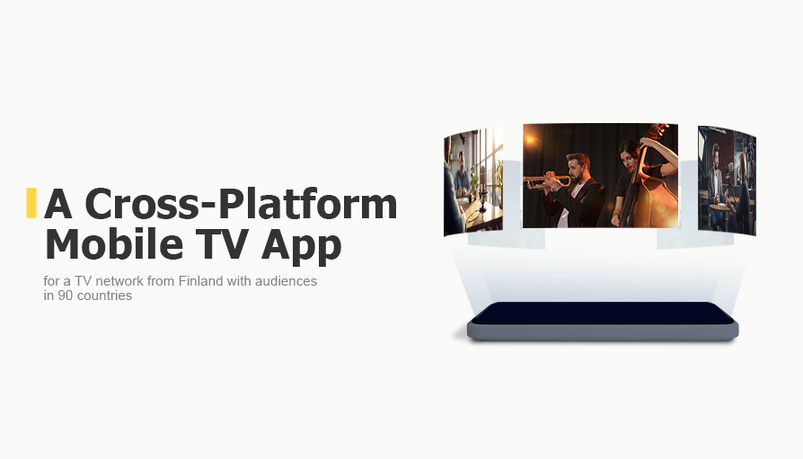 A Cross-Platform Mobile TV Application for a TV network from Finland with audiences in 90 countries.