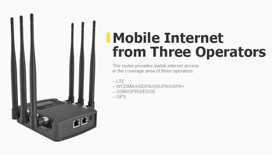 Mobile Internet from Three Operators. The router provides stable internet access in the coverage area of three operators: LTE,WCDMA/HSDPA/HSUPA/HSPA+,GSM/GPRS/EDGE, GPS